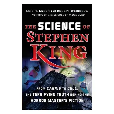 "The Science of Stephen King: From Carrie to Cell, the Terrifying Truth Behind the Horror Master