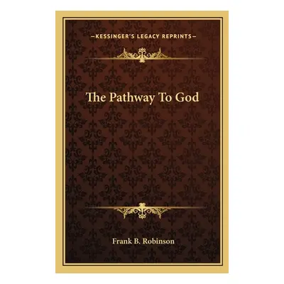 "The Pathway to God" - "" ("Robinson Frank B.")