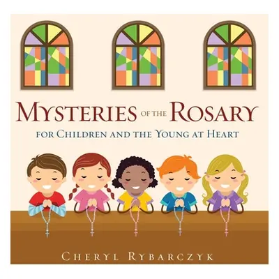 "Mysteries of the Rosary for Children and the Young at Heart" - "" ("Rybarczyk Cheryl")