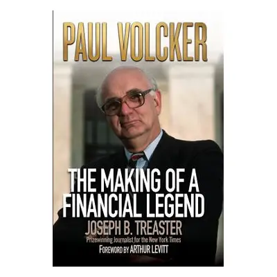 "Paul Volcker: The Making of a Financial Legend" - "" ("Treaster Joseph B.")