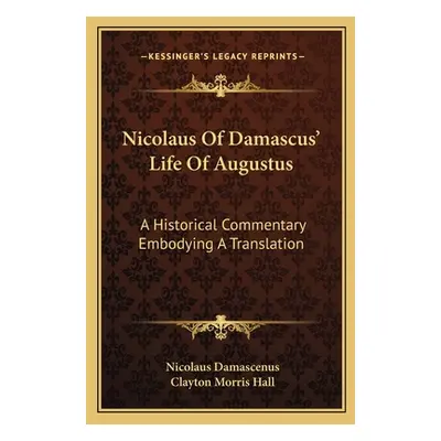 "Nicolaus of Damascus' Life of Augustus: A Historical Commentary Embodying a Translation" - "" (