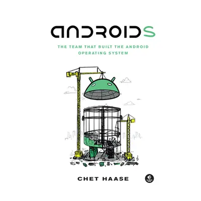 "Androids: The Team That Built the Android Operating System" - "" ("Haase Chet")