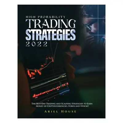 "High Probability Trading Strategies 2022: The Best Day Trading and Scalping Strategies to Earn 