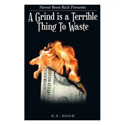 "A Grind Is a Terrible Thing to Waste" - "" ("Hood N. S.")