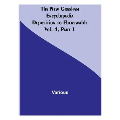 "The New Gresham Encyclopedia. Deposition to Eberswalde; Vol. 4, Part 1" - "" ("Various")