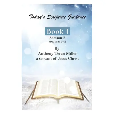 "Today's Scripture Guidance: Book 1 Section B" - "" ("Miller Anthony Teran")