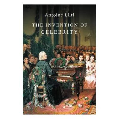 "The Invention of Celebrity" - "" ("Lilti Antoine")