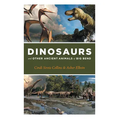 "Dinosaurs and Other Ancient Animals of Big Bend" - "" ("Collins Cindi Sirois")