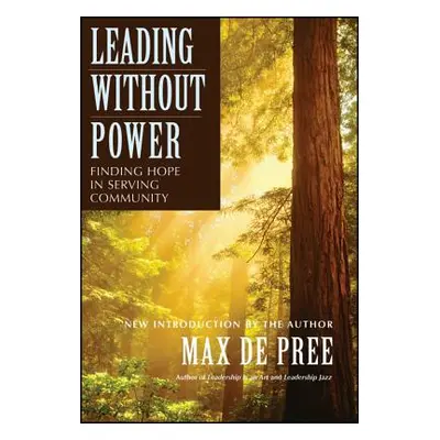 "Leading Without Power: Finding Hope in Serving Community" - "" ("de Pree Max")