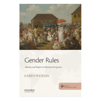 "Gender Rules: Identity and Empire in Historical Perspective" - "" ("Phoenix Karen")