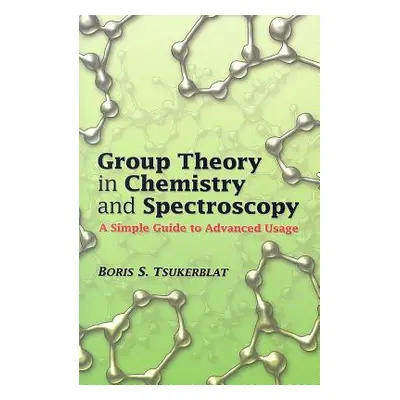 "Group Theory in Chemistry and Spectroscopy: A Simple Guide to Advanced Usage" - "" ("Tsukerblat