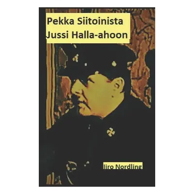 "Pekka Siitoinista Jussi Halla-Ahoon" - "" ("Nordling Iiro")