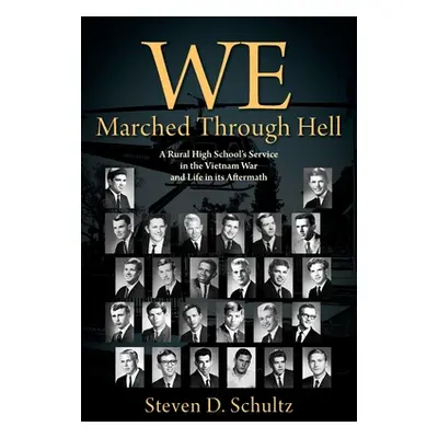 "We Marched Through Hell: A Rural High School's Service in the Vietnam War and Life in its After