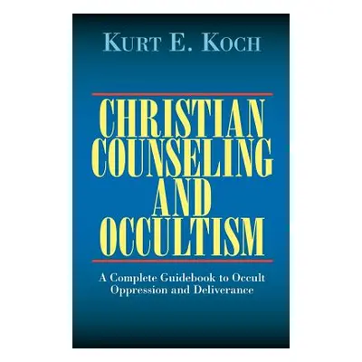 "Christian Counseling and Occultism: A Complete Guidebook to Occult Oppression and Deliverance" 