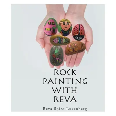 "Rock Painting with Reva" - "" ("Luxenberg Reva Spiro")