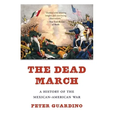 "The Dead March: A History of the Mexican-American War" - "" ("Guardino Peter")