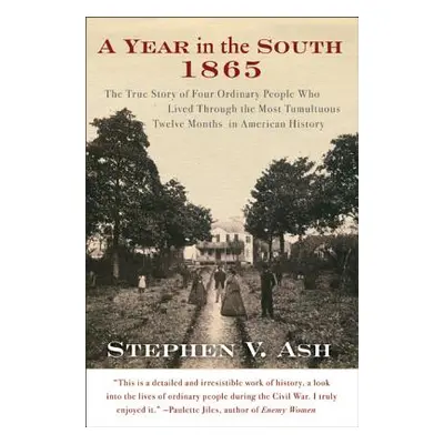 "A Year in the South: 1865: The True Story of Four Ordinary People Who Lived Through the Most Tu