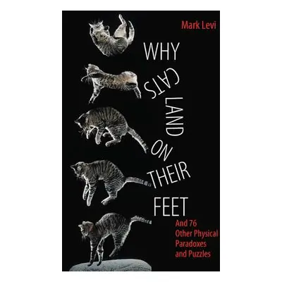 "Why Cats Land on Their Feet: And 76 Other Physical Paradoxes and Puzzles" - "" ("Levi Mark")