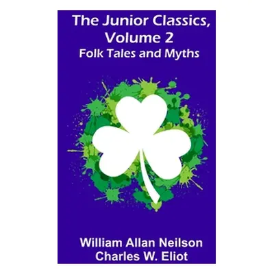 "The Junior Classics, Volume 2: Folk Tales and Myths" - "" ("Allan Neilson William")