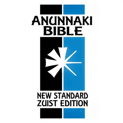 "Anunnaki BIble: The Cuneiform Scriptures (New Standard Zuist Edition - Pocket Version)" - "" ("