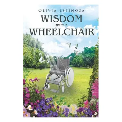 "Wisdom from a Wheelchair" - "" ("Espinosa Olivia")