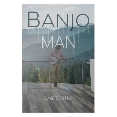 "Banjo Man" - "" ("Titus June E.")