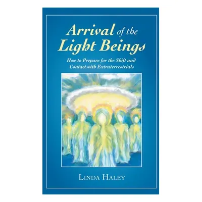 "Arrival of the Light Beings: How to Prepare for the Shift and Contact with Extraterrestrials" -