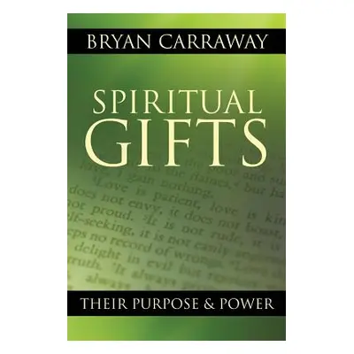 "Spiritual Gifts: Their Purpose & Power" - "" ("Carraway Bryan")