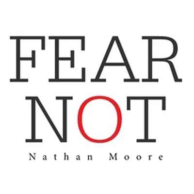 "Fear Not" - "" ("Moore Nathan")