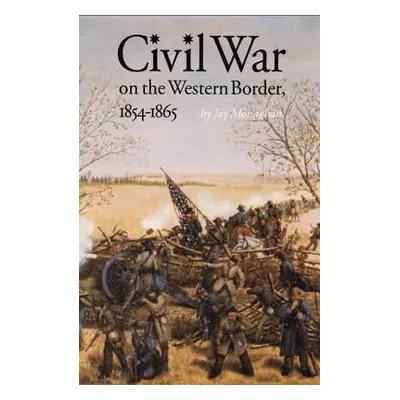 "Civil War on the Western Border, 1854-1865" - "" ("Monaghan Jay")