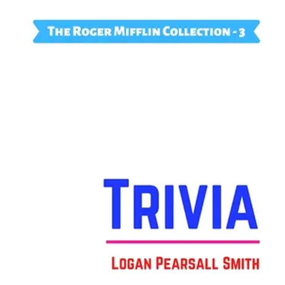 "Trivia" - "" ("Pearsall Smith Logan")