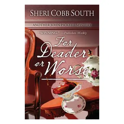 "For Deader or Worse: Another John Pickett mystery" - "" ("South Sheri Cobb")