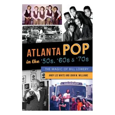 "Atlanta Pop in the '50s, '60s and '70s: The Magic of Bill Lowery" - "" ("White Andy Lee")