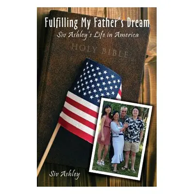 "Fulfilling My Father's Dream: Siv Ashley's Life in America" - "" ("Ashley Siv")