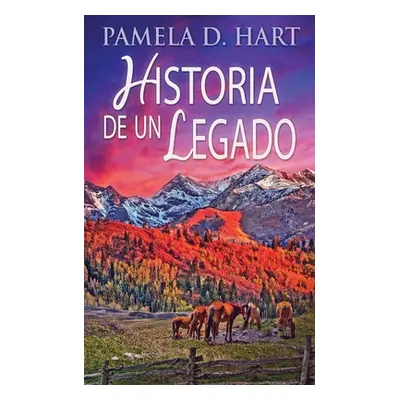 "Historia de un Legado" - "" ("Hart Pamela D.")