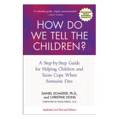 "How Do We Tell the Children? Fourth Edition: A Step-By-Step Guide for Helping Children and Teen