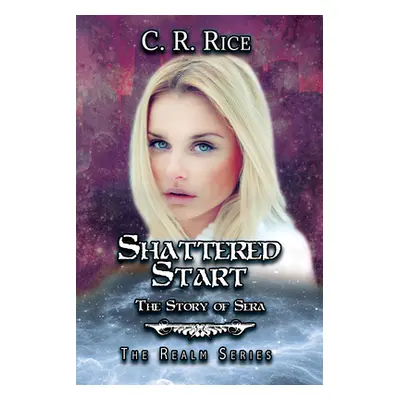 "Shattered Start: The Story of Sera" - "" ("Rice C. R.")