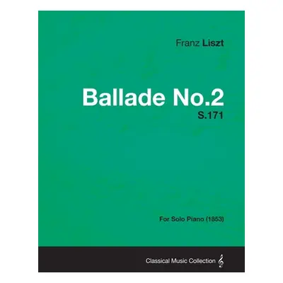 "Ballade No.2 S.171 - For Solo Piano (1853)" - "" ("Liszt Franz")