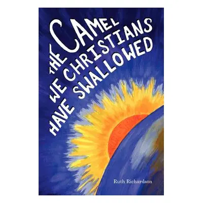 "The Camel We Christians Have Swallowed" - "" ("Richardson Ruth")