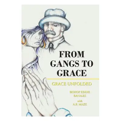 "From Gangs to Grace: Grace Unfolded" - "" ("Banales Bishop Eddie")