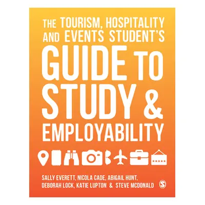 "The Tourism, Hospitality and Events Student′s Guide to Study and Employability" - "" ("Everett 