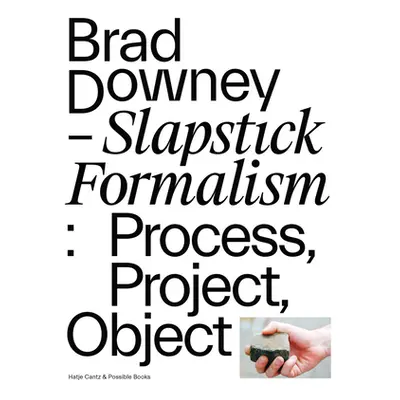 "Brad Downey: Slapstick Formalism: Process, Project, Object" - "" ("Downey Brad")