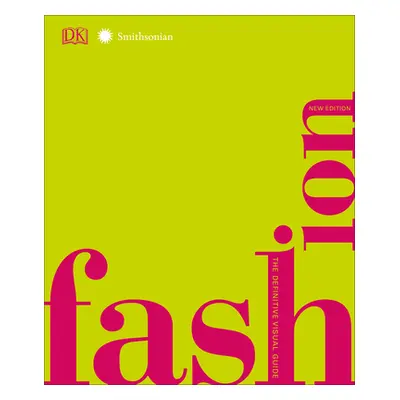 "Fashion, New Edition: The Definitive Visual Guide" - "" ("DK")