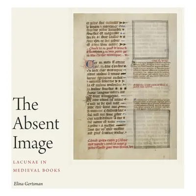 "The Absent Image: Lacunae in Medieval Books" - "" ("Gertsman Elina")