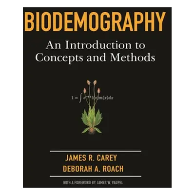 "Biodemography: An Introduction to Concepts and Methods" - "" ("Carey James R.")