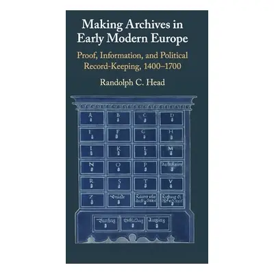 "Making Archives in Early Modern Europe" - "" ("Head Randolph C.")