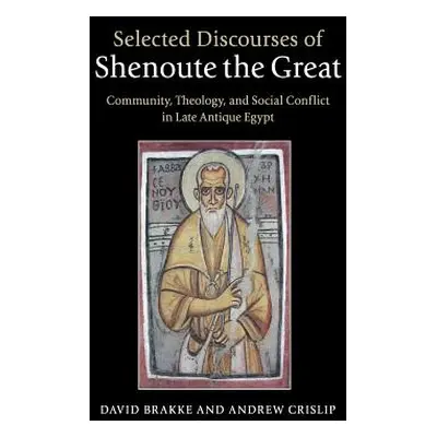 "Selected Discourses of Shenoute the Great" - "" ("Brakke David")