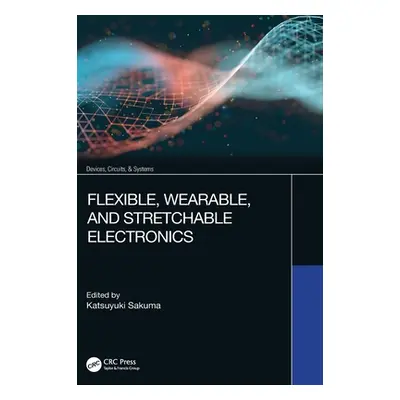 "Flexible, Wearable, and Stretchable Electronics" - "" ("Sakuma Katsuyuki")