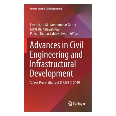 "Advances in Civil Engineering and Infrastructural Development: Select Proceedings of Icraceid 2