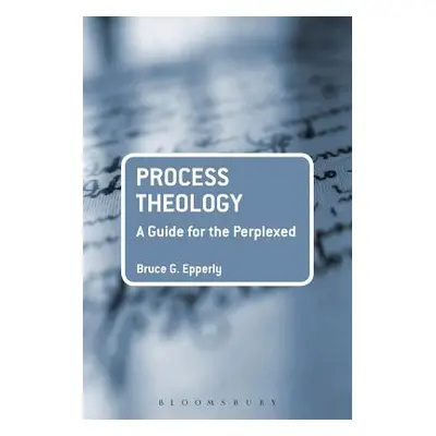 "Process Theology: A Guide for the Perplexed" - "" ("Epperly Bruce G.")